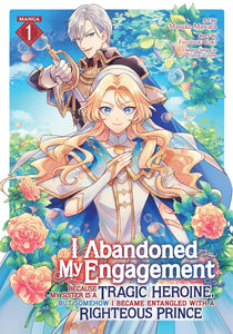 I Abandoned My Engagement Because My Sister Is a Tragic Heroine, But Somehow I Became Entangled with a Righteous Prince vol 1 Manga Book front cover