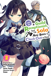 I May Be a Guild Receptionist, but I'll Solo Any Boss to Clock Out on Time Volume 02 Manga Book Front Cover